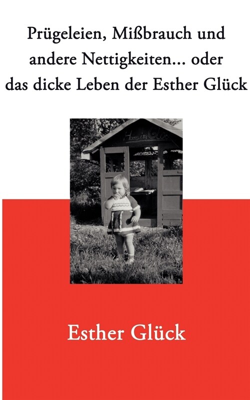 Pr?eleien, Mi?rauch und andere Nettigkeiten...: oder das dicke Leben der Esther Gl?k (Paperback)