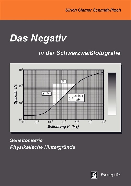 Das Negativ in der Schwarzwei?otografie: Sensitometrie, Physikalische Hintergr?de (Paperback)