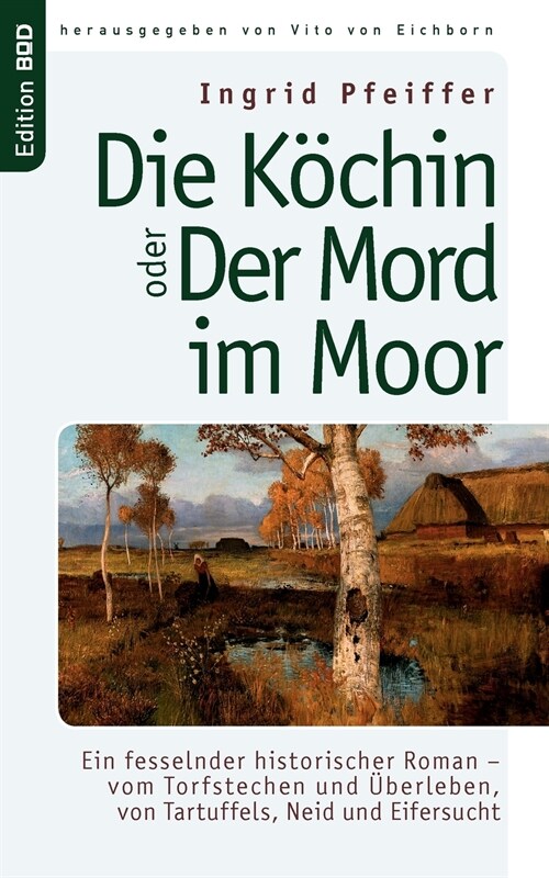 Die K?hin oder Der Mord im Moor: Ein fesselnder historischer Roman - vom Torfstechen und ?erleben, von Tartuffels, Neid und Eifersucht (Paperback)
