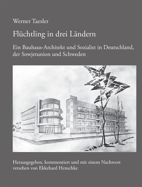 Fl?htling in drei L?dern: Ein Bauhaus-Architekt und Sozialist in Deutschland, der Sowjetunion und Schweden (Paperback)