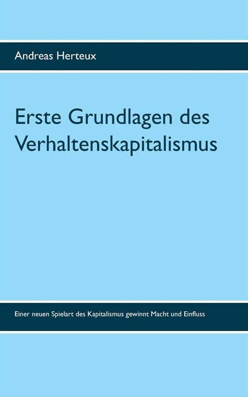 Erste Grundlagen des Verhaltenskapitalismus: Bestandsaufnahme einer neuen Spielart des Kapitalismus (Paperback)