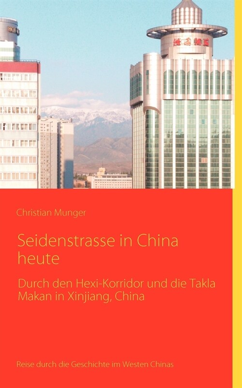 Seidenstrasse in China heute: Reisebericht mit historischen Angaben (Paperback)