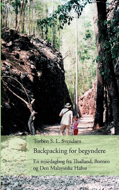 Backpacking for begyndere: En rejsedagbog fra Thailand, Borneo og Den Malaysiske Halv? (Paperback)