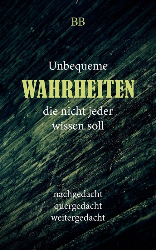 Unbequeme Wahrheiten: Nachgedacht, quergedacht, weitergedacht (Paperback)