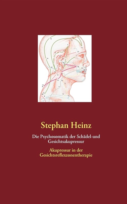 Die Psychosomatik der Sch?el-und Gesichtsakupressur: Akupressur in der Gesichtsreflexzonentherapie (Paperback)