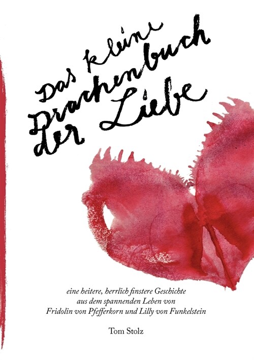 Das kleine Drachenbuch der Liebe: eine heitere, herrlich finstere Geschichte aus dem spannenden Leben von Fridolin von Pfefferkorn und Lilly von Funke (Paperback)