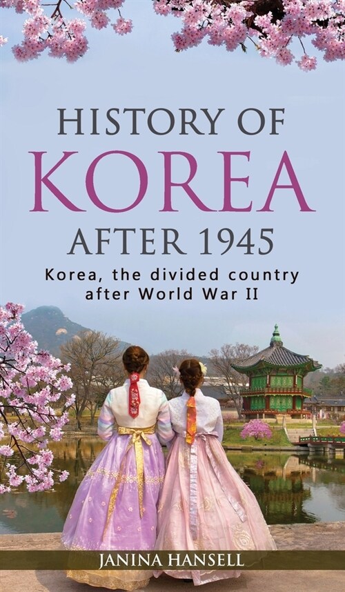 History of Korea after 1945: Korea, the divided country after World War II (Hardcover)