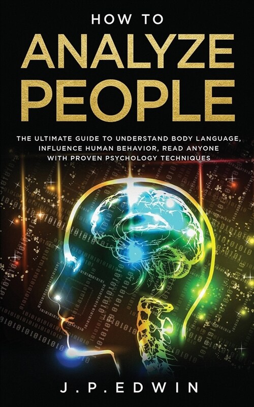 How to Analyze People: The Ultimate Guide to Understand Body Language, Influence Human Behavior, Read Anyone with Proven Psychology Technique (Paperback)