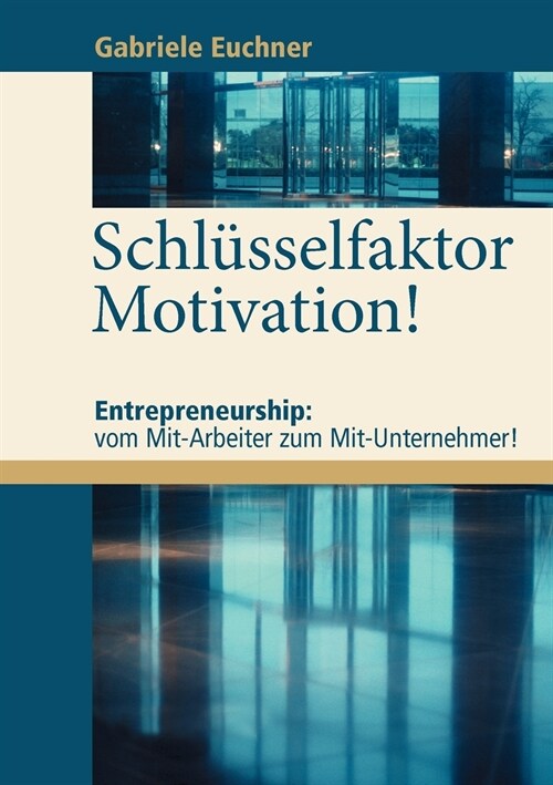Schl?selfaktor Motivation!: Entrepreneurship: vom Mit-Arbeiter zum Mit-Unternehmer! (Paperback)