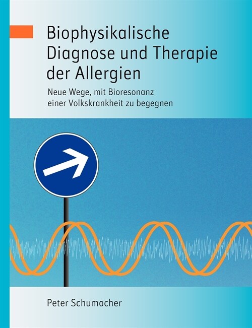 Biophysikalische Diagnose und Therapie der Allergien: Neue Wege, mit Bioresonanz einer Volkskrankheit zu begegnen (Paperback)