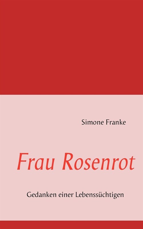 Frau Rosenrot: Gedanken einer Lebenss?htigen (Paperback)