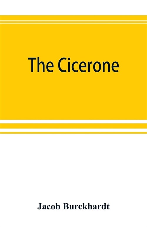 The cicerone: an art guide to painting in Italy for the use of travellers and students (Paperback)