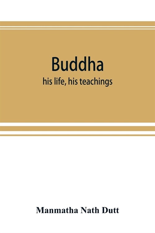 Buddha: his life, his teachings, his order (together with the history of the Buddhism) (Paperback)