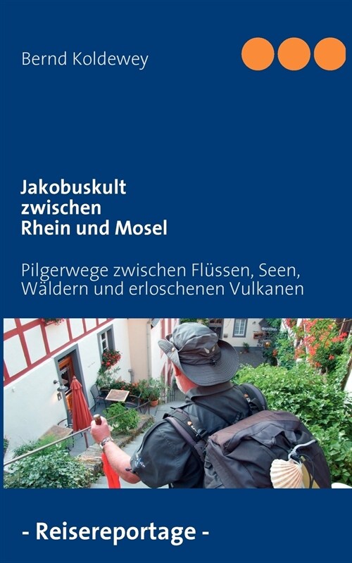 Jakobuskult zwischen Rhein und Mosel: Pilgerwege zwischen Fl?sen, Seen, W?dern und erloschenen Vulkanen (Paperback)
