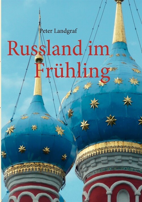 Russland im Fr?ling: Mit dem Schiff von Moskau nach St. Petersburg (Paperback)