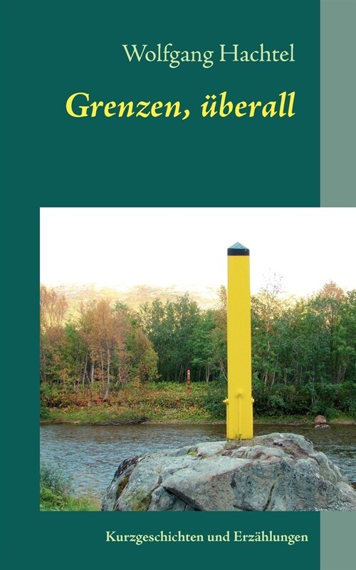 Grenzen, ?erall: Kurzgeschichten und Erz?lungen (Paperback)