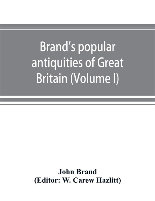 Brands popular antiquities of Great Britain. Faiths and folklore; a dictionary of national beliefs, superstitions and popular customs, past and curre (Paperback)