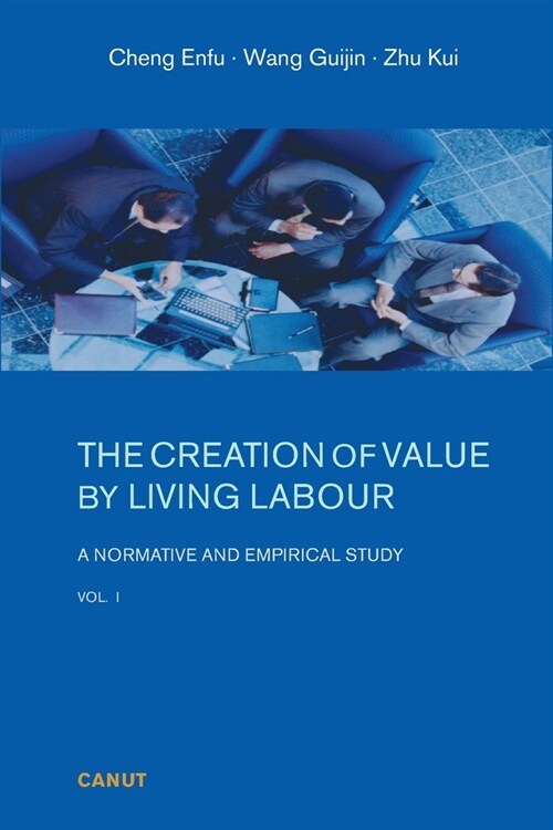 The Creation of Value by Living Labour: A Normative and Empirical Study - Vol. 1 (Paperback)