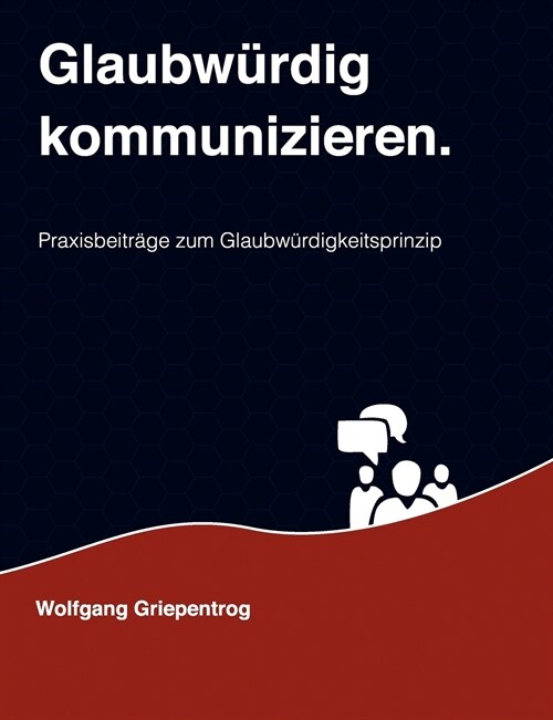 Glaubw?dig kommunizieren.: Praxisbeitr?e zum Glaubw?digkeitsprinzip (Paperback)