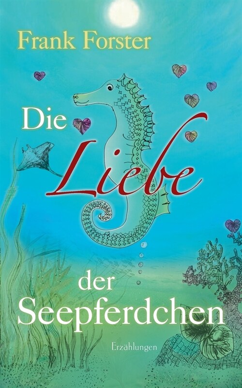 Die Liebe der Seepferdchen: Erz?lungen (Paperback)