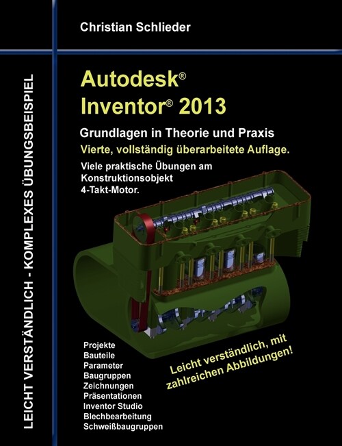 Autodesk Inventor 2013 - Grundlagen in Theorie und Praxis: Viele praktische ?ungen am Konstruktionsobjekt 4-Takt-Motor (Paperback)