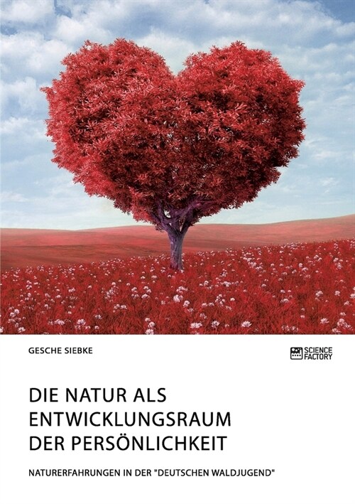 Die Natur als Entwicklungsraum der Pers?lichkeit: Naturerfahrungen in der Deutschen Waldjugend (Paperback)