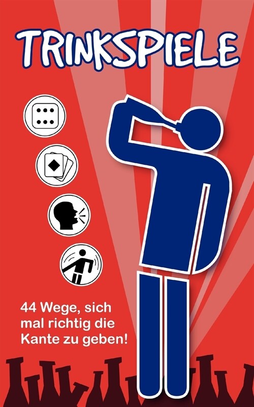 Trinkspiele: 44 Wege, sich mal richtig die Kante zu geben! (Paperback)