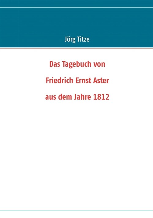 Das Tagebuch von Friedrich Ernst Aster aus dem Jahre 1812 (Paperback)