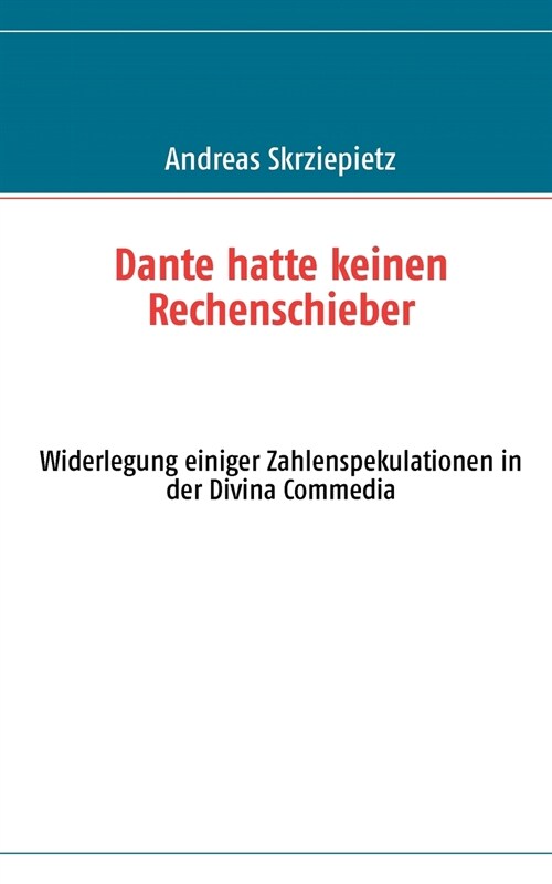 Dante hatte keinen Rechenschieber: Widerlegung einiger Zahlenspekulationen in der Divina Commedia (Paperback)