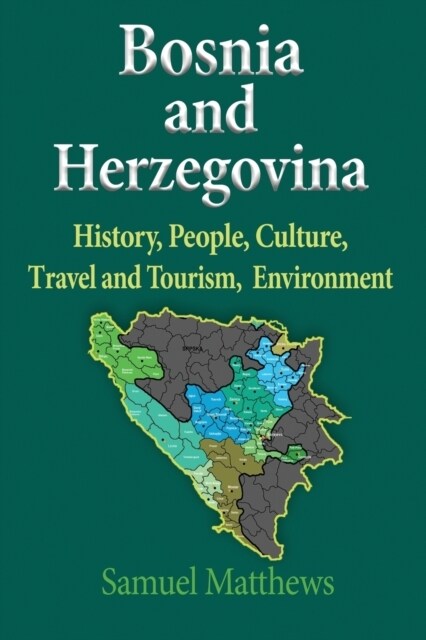 Bosnia and Herzegovina : History, People, Culture, Travel and Tourism, Environment (Paperback)