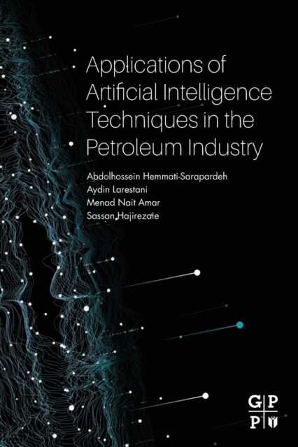 Applications of Artificial Intelligence Techniques in the Petroleum Industry (Paperback)