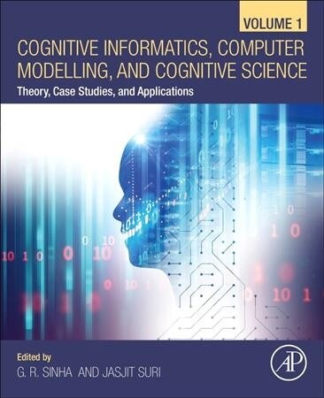 Cognitive Informatics, Computer Modelling, and Cognitive Science: Volume 1: Theory, Case Studies, and Applications (Paperback)