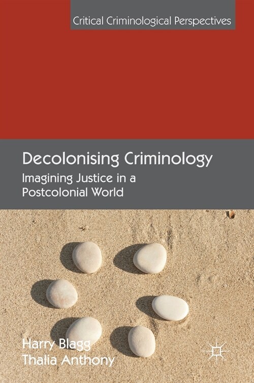 Decolonising Criminology : Imagining Justice in a Postcolonial World (Hardcover, 1st ed. 2019)