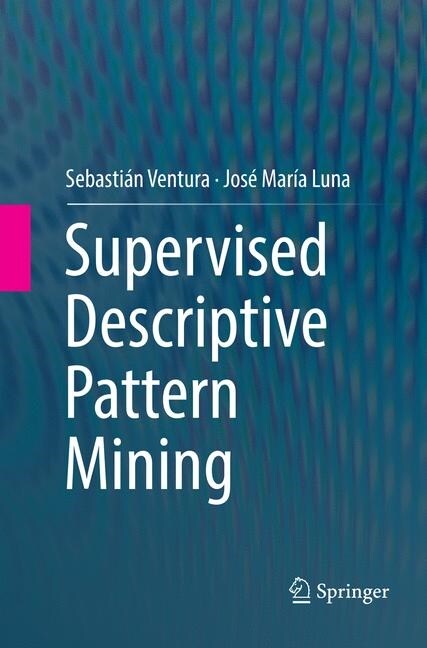 Supervised Descriptive Pattern Mining (Paperback)
