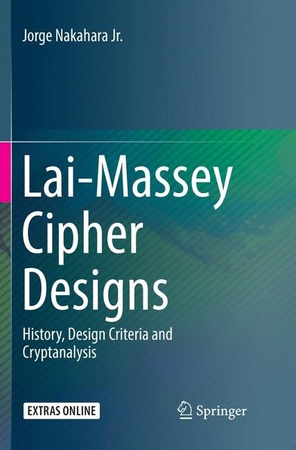 Lai-Massey Cipher Designs: History, Design Criteria and Cryptanalysis (Paperback, Softcover Repri)
