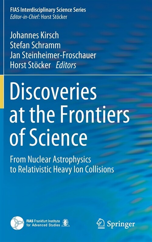 Discoveries at the Frontiers of Science: From Nuclear Astrophysics to Relativistic Heavy Ion Collisions (Hardcover, 2020)