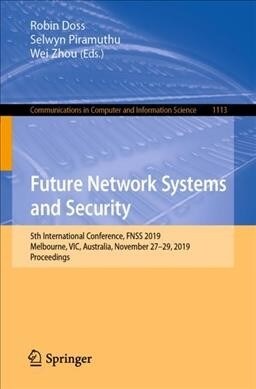 Future Network Systems and Security: 5th International Conference, Fnss 2019, Melbourne, Vic, Australia, November 27-29, 2019, Proceedings (Paperback, 2019)