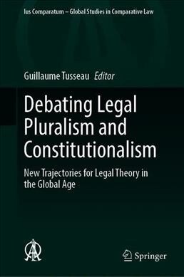 Debating Legal Pluralism and Constitutionalism: New Trajectories for Legal Theory in the Global Age (Hardcover, 2020)