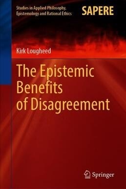 The Epistemic Benefits of Disagreement (Hardcover)