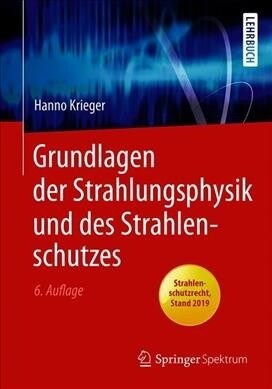 Grundlagen Der Strahlungsphysik Und Des Strahlenschutzes (Paperback, 6, 6. Aufl. 2019)