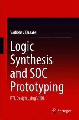 Logic Synthesis and Soc Prototyping: Rtl Design Using VHDL (Hardcover, 2020)