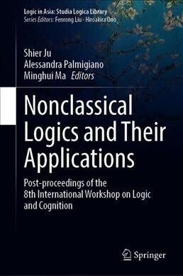 Nonclassical Logics and Their Applications: Post-Proceedings of the 8th International Workshop on Logic and Cognition (Hardcover, 2020)