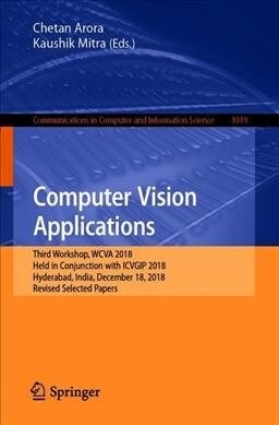 Computer Vision Applications: Third Workshop, Wcva 2018, Held in Conjunction with Icvgip 2018, Hyderabad, India, December 18, 2018, Revised Selected (Paperback, 2019)