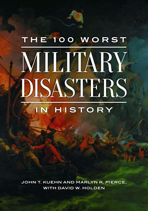 The 100 Worst Military Disasters in History (Hardcover)