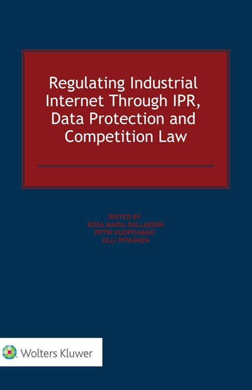 Regulating Industrial Internet Through Ipr, Data Protection and Competition Law (Hardcover)