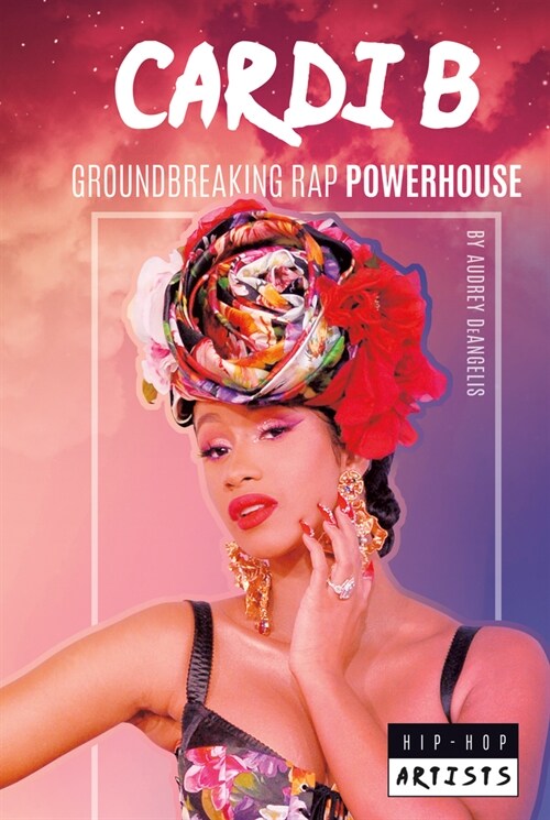 Cardi B: Groundbreaking Rap Powerhouse (Library Binding)