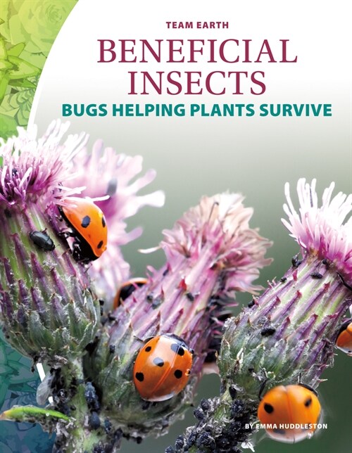 Beneficial Insects: Bugs Helping Plants Survive (Library Binding)