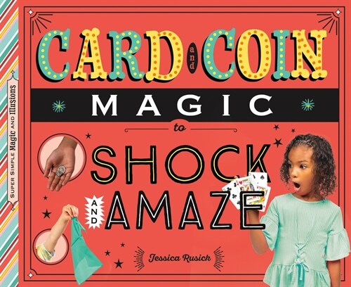 Card and Coin Magic to Shock and Amaze (Library Binding)