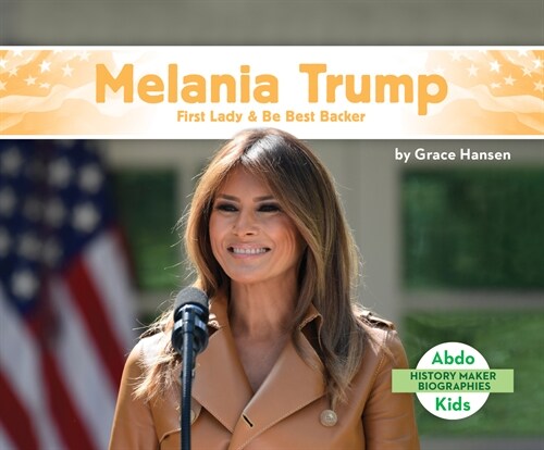 Melania Trump: First Lady & Be Best Backer (Library Binding)