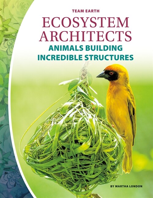 Ecosystem Architects: Animals Building Incredible Structures (Library Binding)